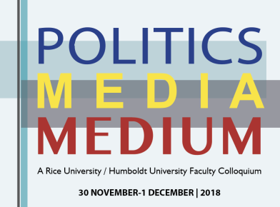 Inaugural Rice/Humboldt Faculty Colloquium: Politics, Media, Medium