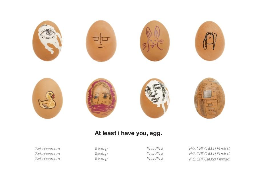 At least i have you, egg.
