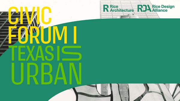 Rice Design Alliance Fall Civic Forum: Texas Is Urban